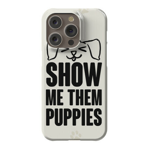Show Me Them Puppies Phone Case